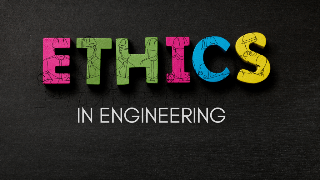 Ethics in Engineering: Why It Matters
