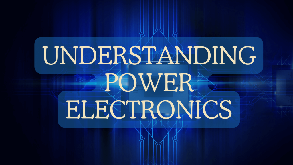Understanding Power Electronics