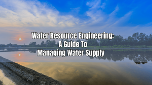 Water Resource Engineering A Guide to Managing Water Supply